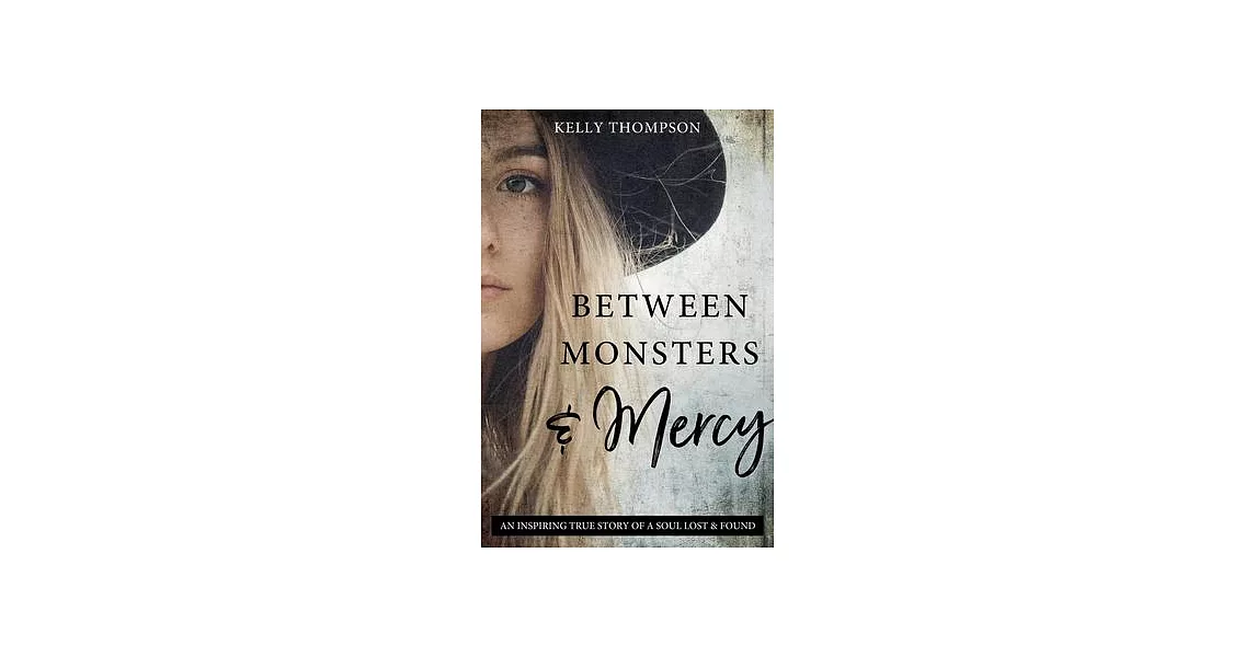 Between Monsters and Mercy: An Inspiring True Story of a Soul Lost & Found | 拾書所