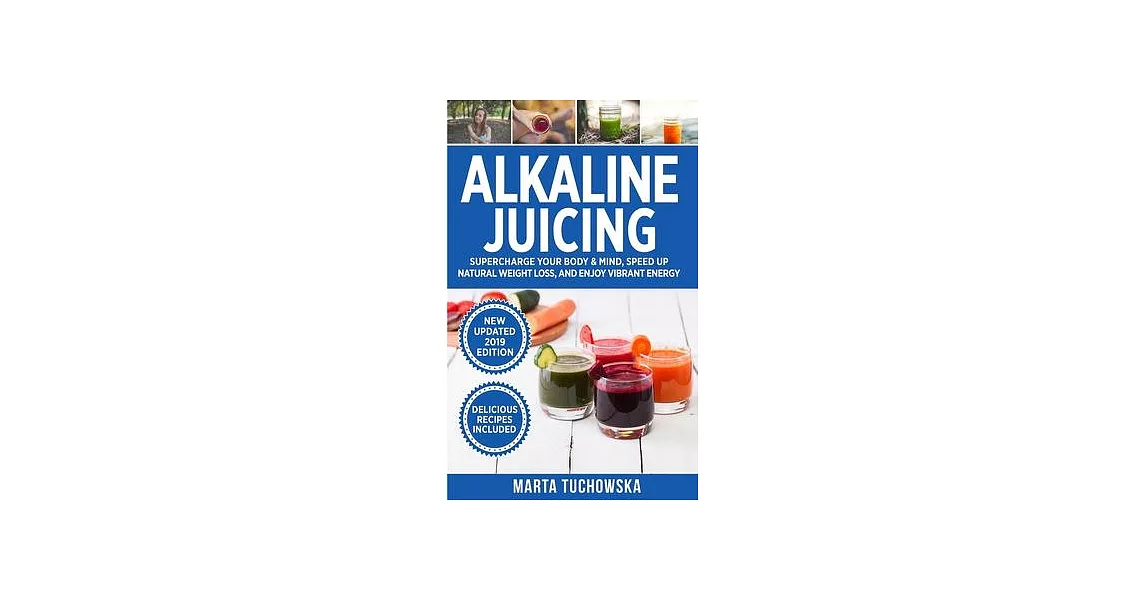 Alkaline Juicing: Supercharge Your Body & Mind, Speed Up Natural Weight Loss, and Enjoy Vibrant Energy | 拾書所