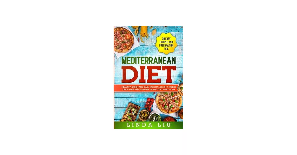 Mediterranean Diet: Healthy, quick and easy weight loss in 4 weeks only, with the ultimate 30-Day diet meal plan. INCLUDE 30 EASY RECIPES | 拾書所