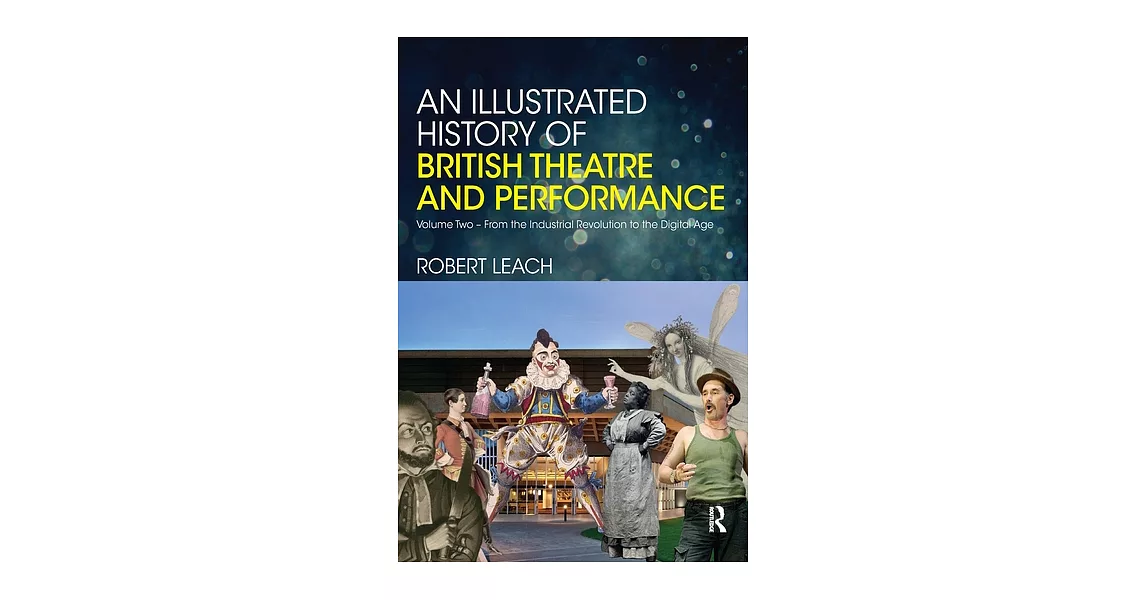 An Illustrated History of British Theatre and Performance: Volume Two - From the Industrial Revolution to the Digital Age | 拾書所