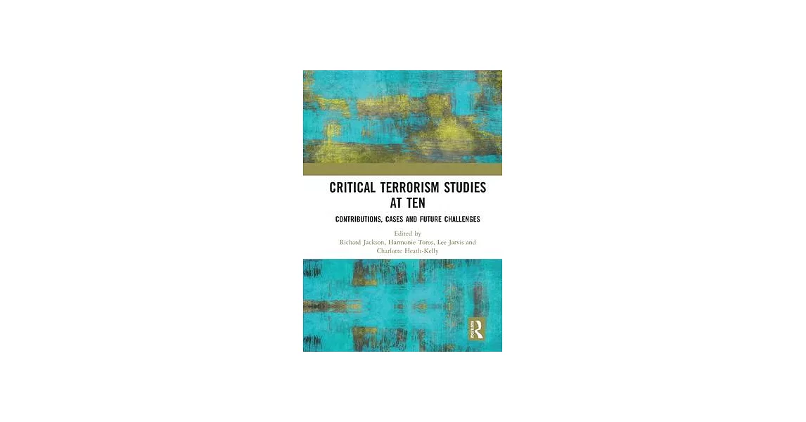 Critical Terrorism Studies at Ten: Contributions, Cases and Future Challenges | 拾書所