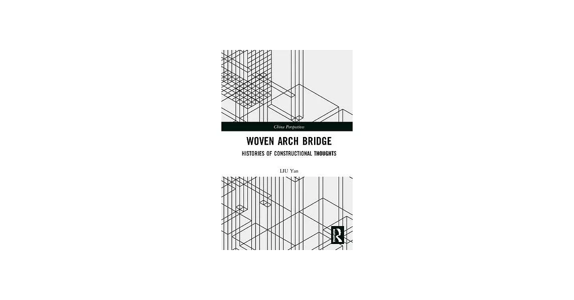 Woven Arch Bridge: Histories of Constructional Thoughts | 拾書所