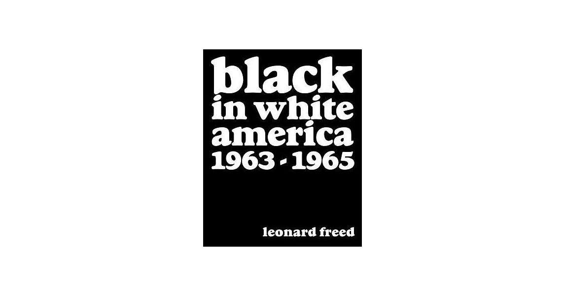 Leonard Freed: Black in White America: 1963-1965 | 拾書所