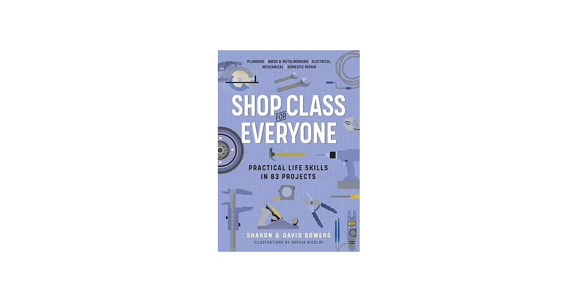 Shop Class for Everyone: Practical Life Skills in 118 Projects | 拾書所