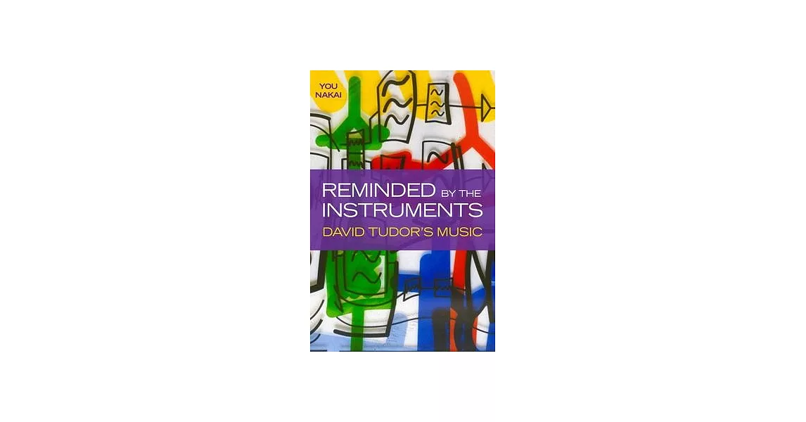 Reminded by the Instruments: David Tudor’’s Music | 拾書所