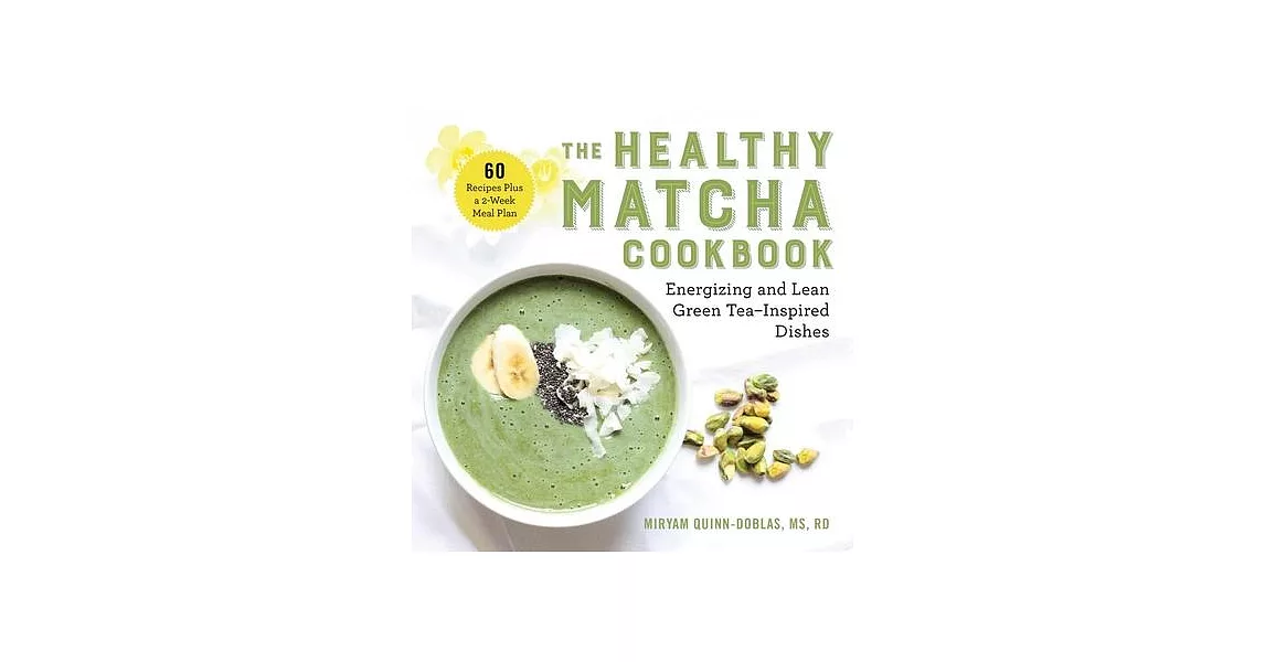 The Healthy Matcha Cookbook: Energizing and Lean Green Tea-Inspired Dishes | 拾書所