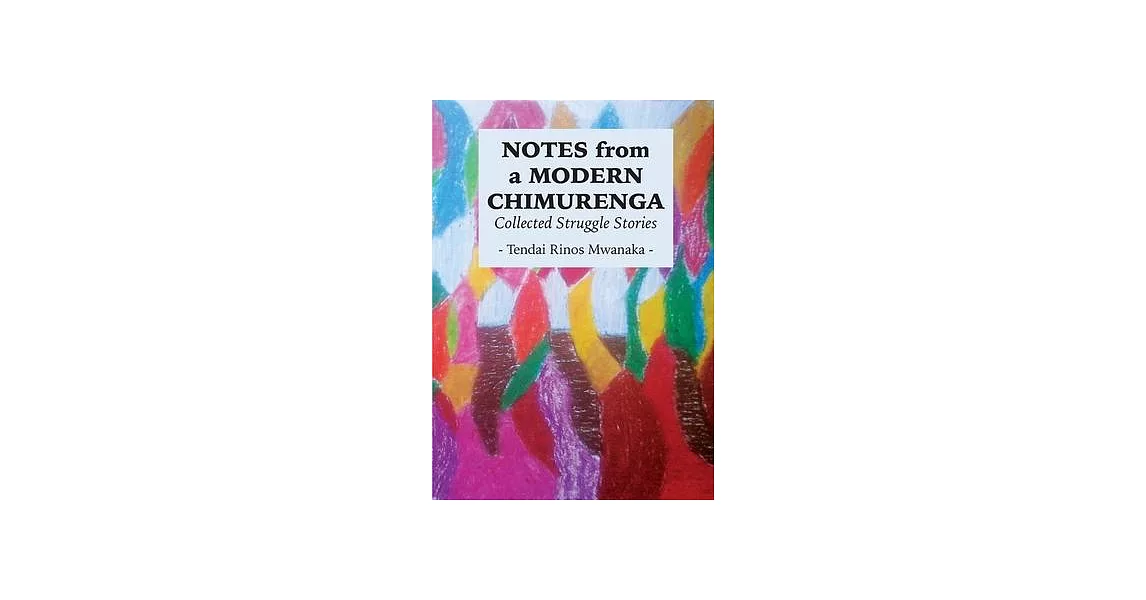 Notes from a Modern Chimurenga: Collected Stuggle Stories | 拾書所