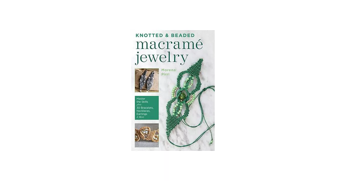 Knotted and Beaded Macrame Jewelry: Master the Skills Plus 30 Bracelets, Necklaces, Earrings & More | 拾書所