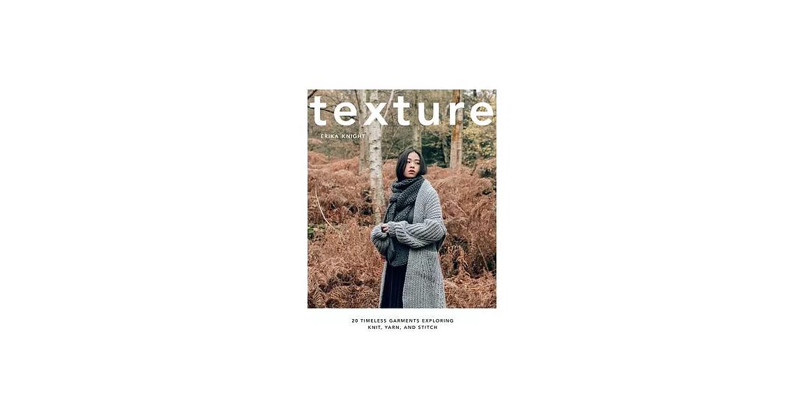 Texture: 20 Timeless Garments Exploring Knit, Yarn & Stitch | 拾書所