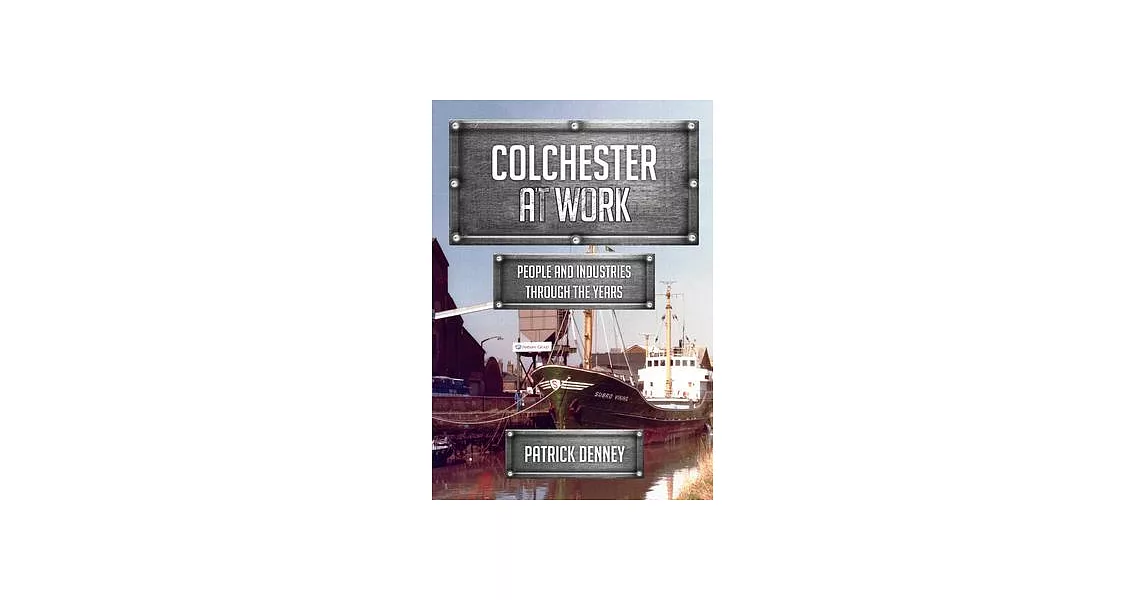 Colchester at Work: People and Industries Through the Years | 拾書所