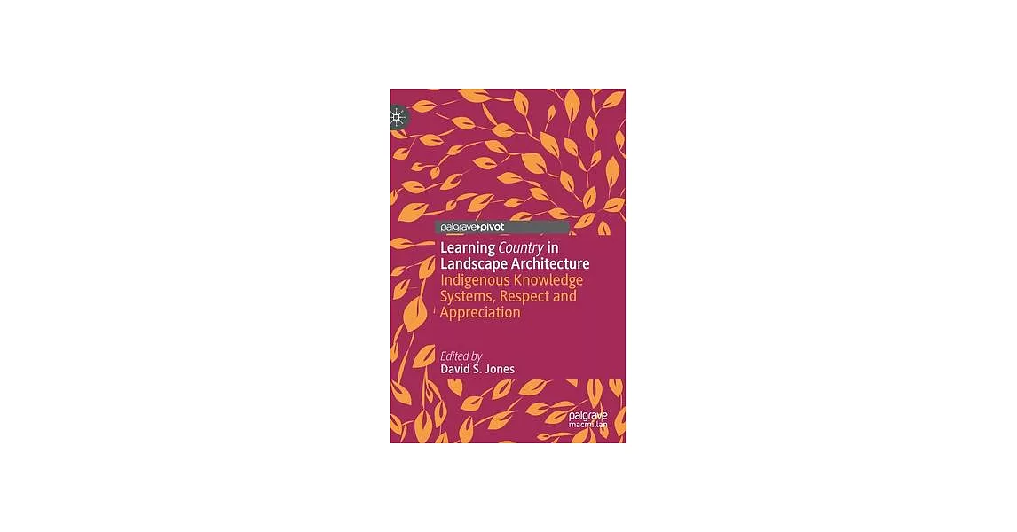 Learning Country in Landscape Architecture: Indigenous Knowledge Systems, Respect and Appreciation | 拾書所