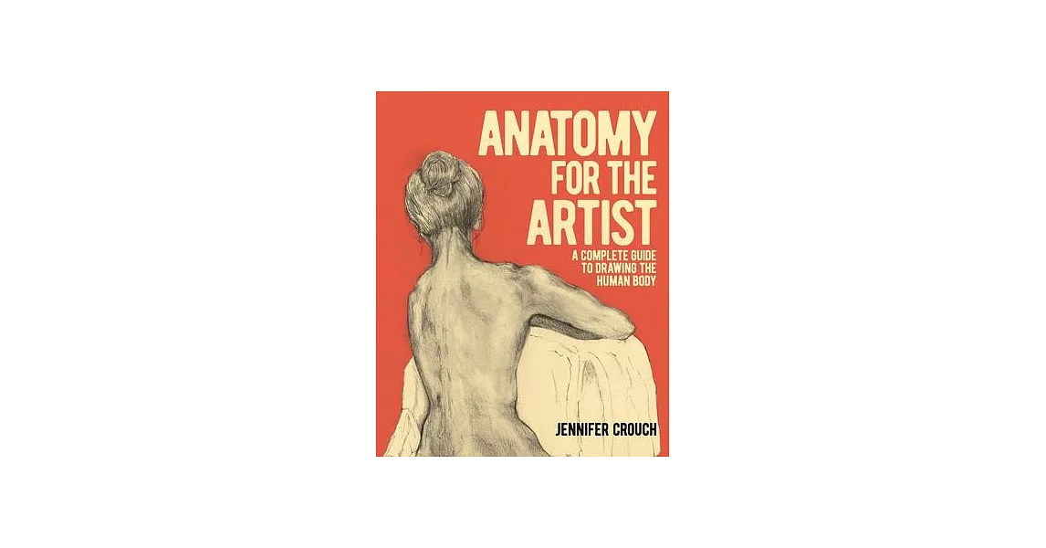 Anatomy for the Artist: A Complete Guide to Drawing the Human Body | 拾書所