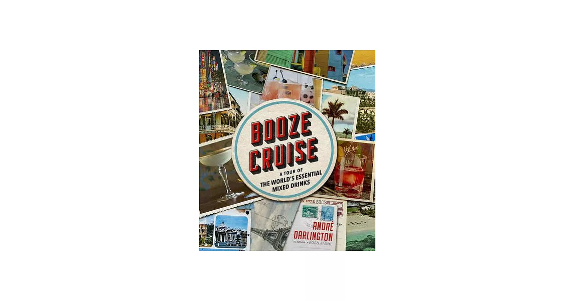 Booze Cruise: A Tour of the World’’s Essential Mixed Drinks | 拾書所