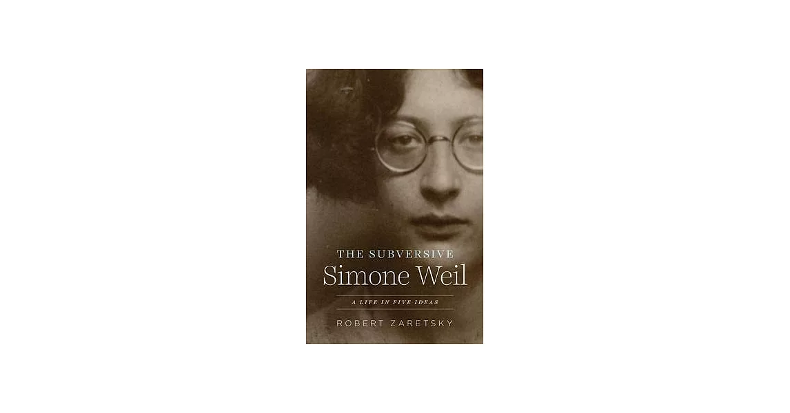 The Subversive Simone Weil: A Life in Five Ideas | 拾書所