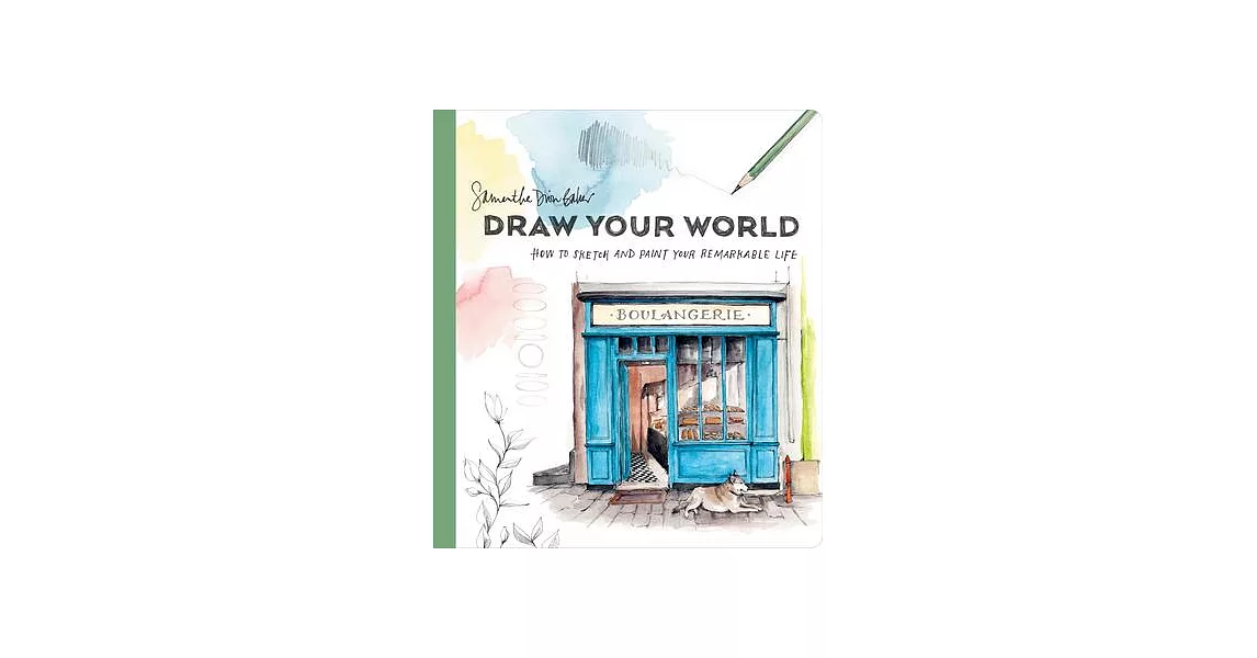 Draw Your World: How to Sketch and Paint Your Remarkable Life | 拾書所