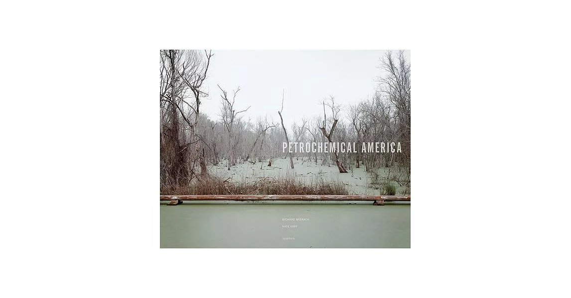 Richard Misrach: Petrochemical America (Signed Edition) | 拾書所