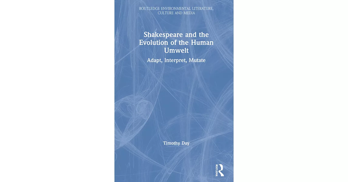 Shakespeare and the Evolution of the Human Umwelt: Adapt, Interpret, Mutate | 拾書所