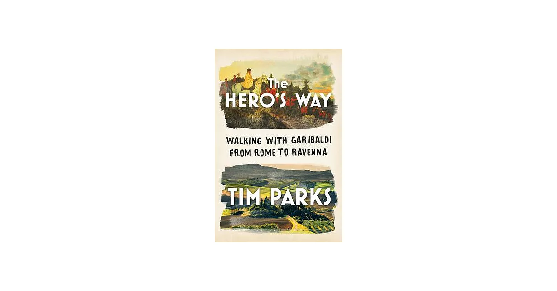 The Hero’’s Way: Walking with Garibaldi from Rome to Ravenna | 拾書所