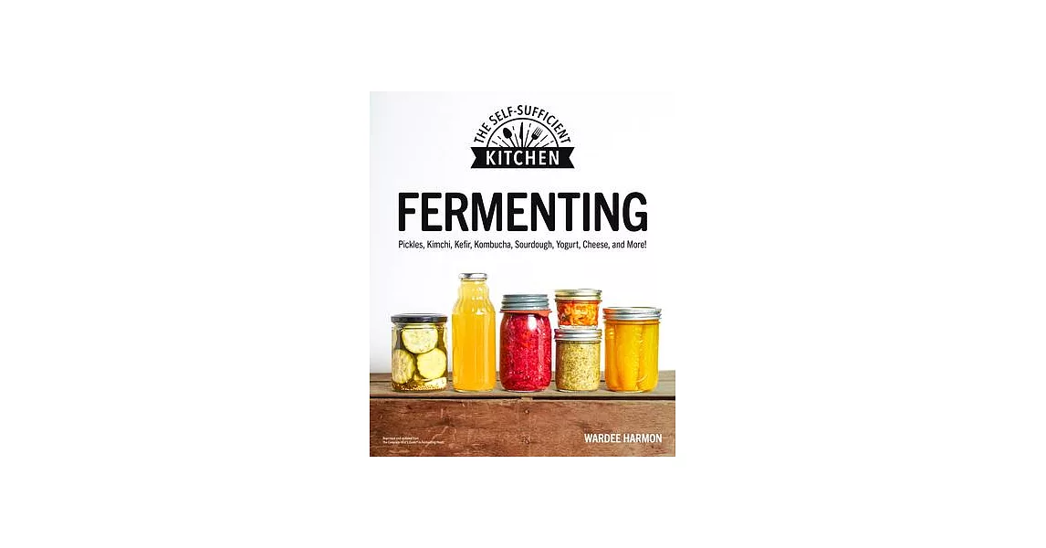 Fermenting: Pickles, Kimchi, Kefir, Kombucha, Sourdough, Yogurt, Cheese and More! | 拾書所