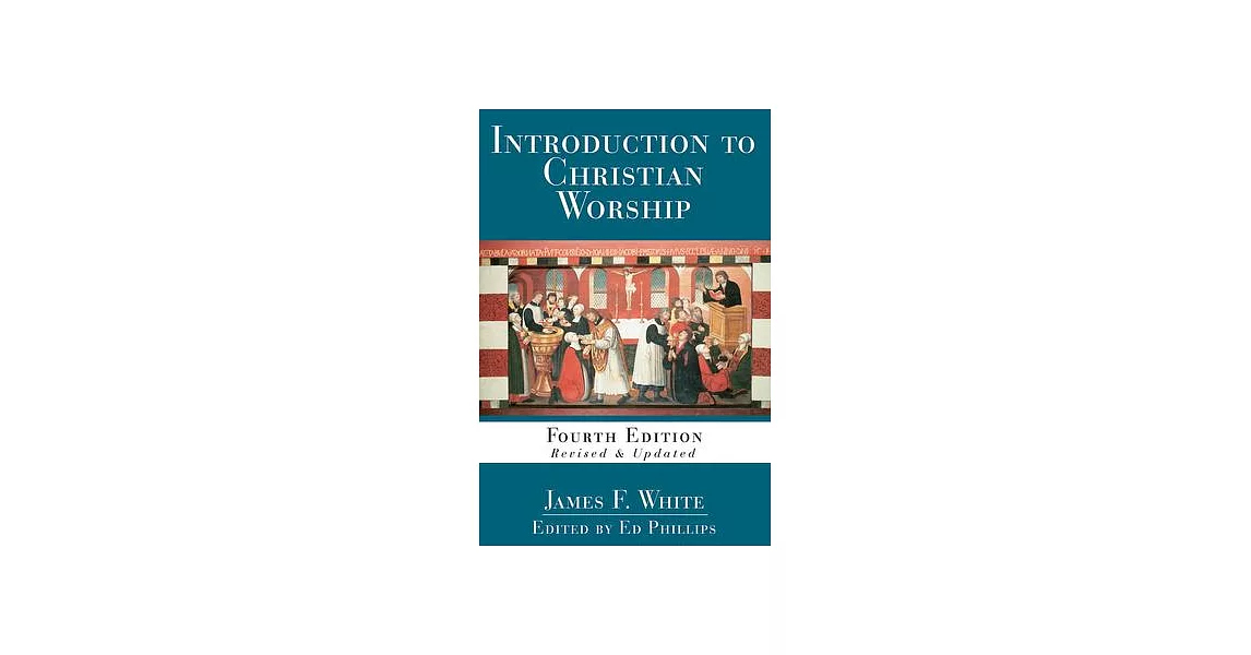 Introduction to Christian Worship: Fourth Edition Revised and Updated | 拾書所