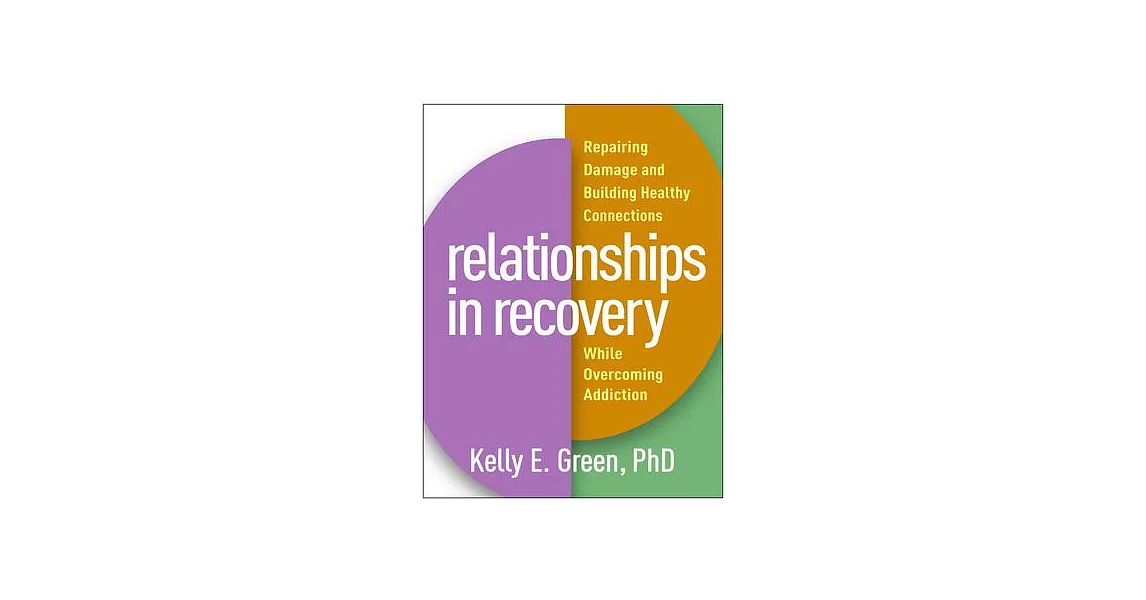 Relationships in Recovery: Repairing Damage and Building Healthy Connections While Overcoming Addiction | 拾書所