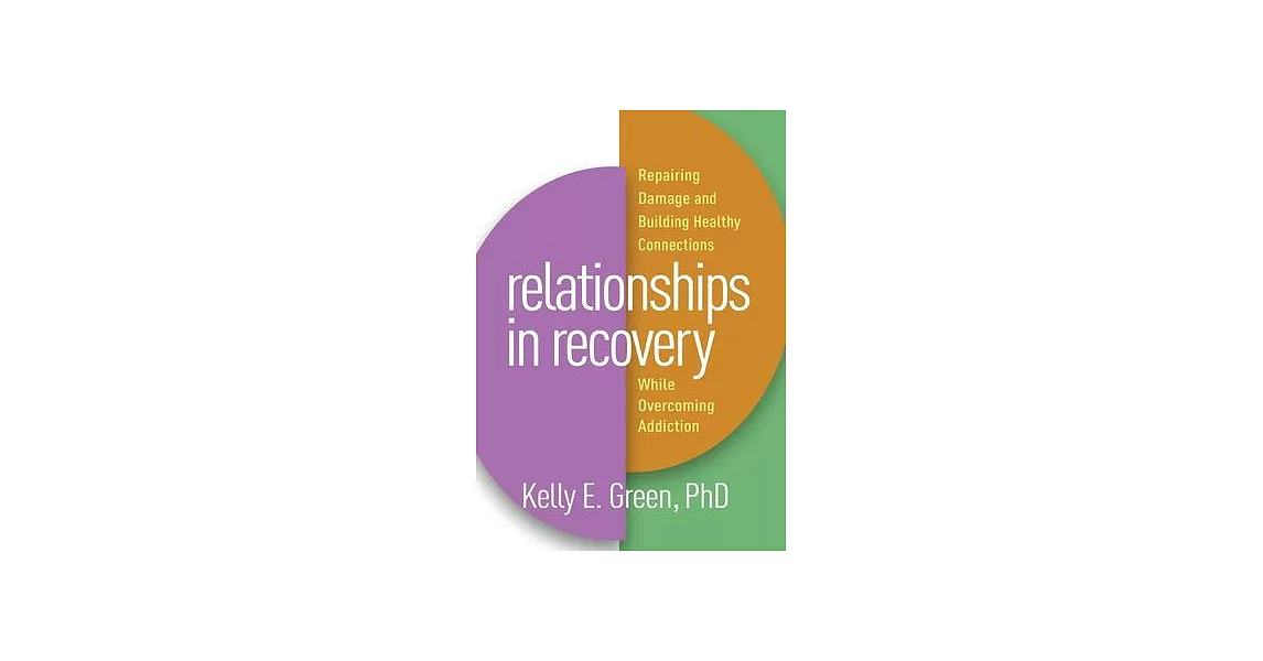 Relationships in Recovery: Repairing Damage and Building Healthy Connections While Overcoming Addiction | 拾書所