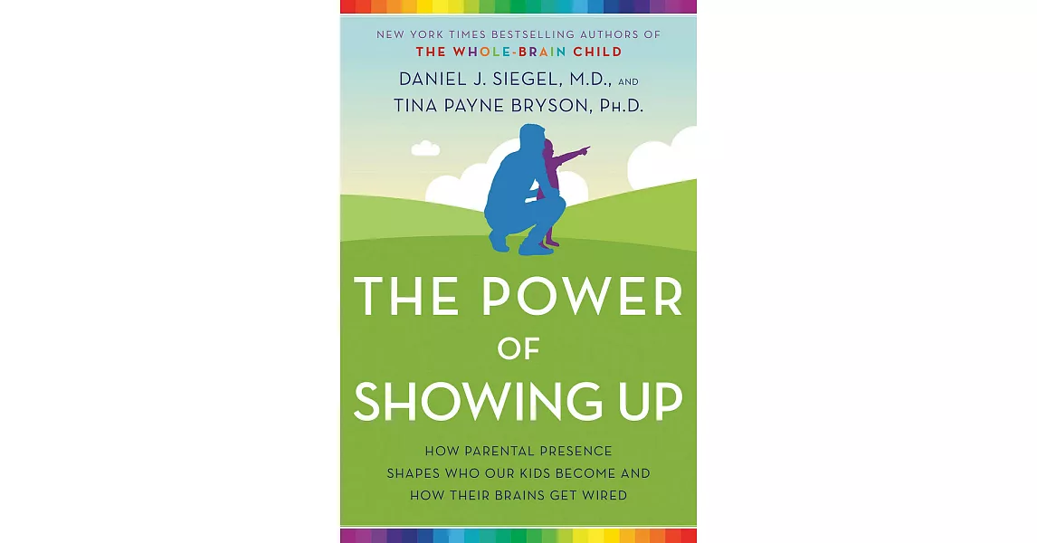 The Power of Showing Up: How Parental Presence Shapes Who Our Kids Become and How Their Brains Get Wired | 拾書所