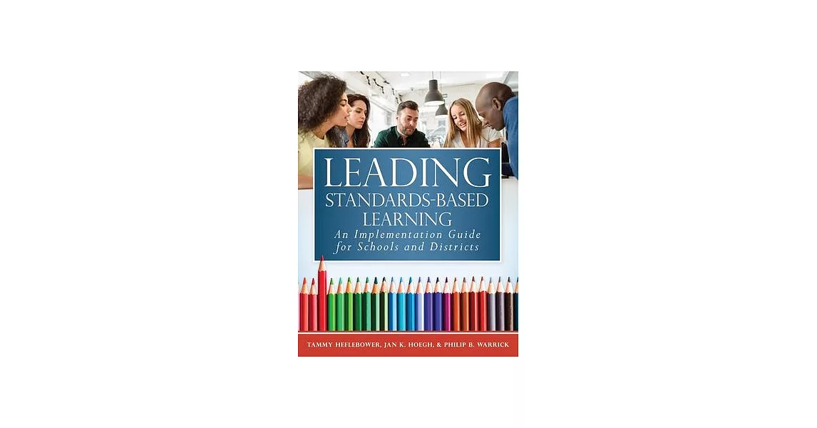 Leading Standards-Based Learning: An Implementation Guide for Schools and Districts (a Comprehensive, Five-Step Marzano Resources Curriculum Implement | 拾書所