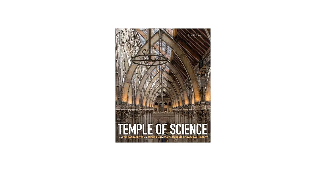 Temple of Science: The Pre-Raphaelites and Oxford University Museum of Natural History | 拾書所