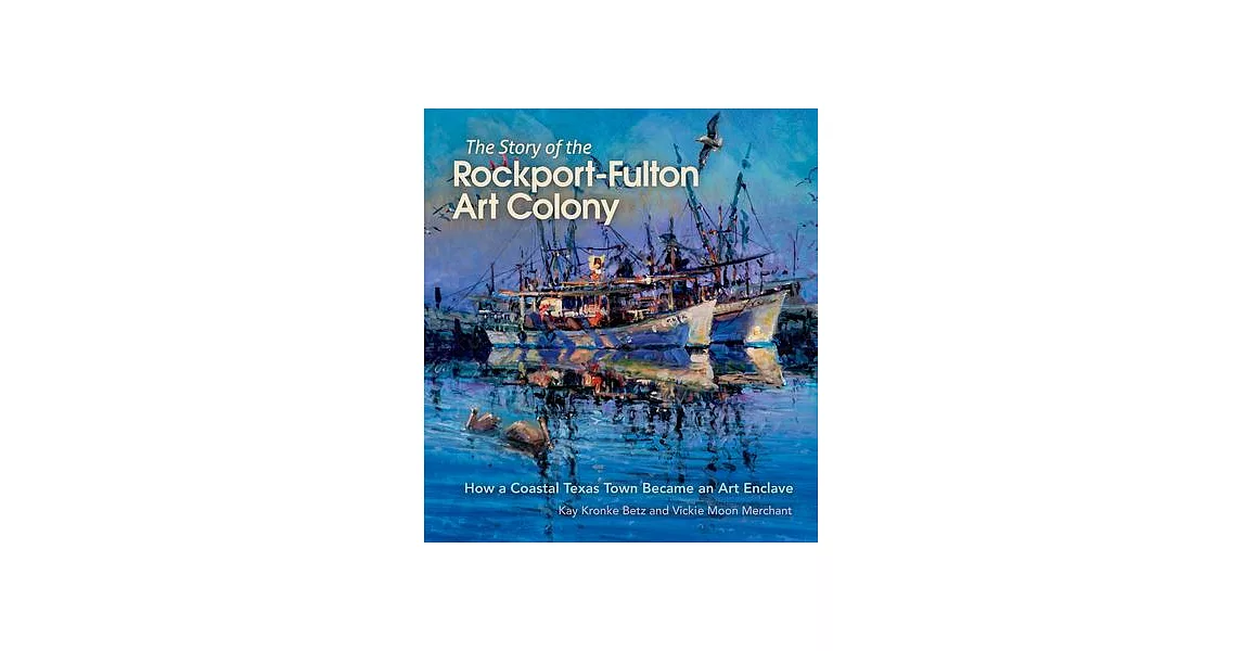 The Story of the Rockport-Fulton Art Colony: How a Coastal Texas Town Became an Art Enclave | 拾書所