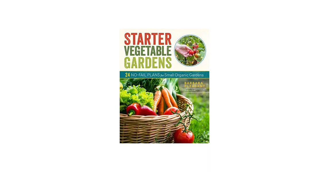 Starter Vegetable Gardens, 2nd Edition: 24 No-Fail Plans for Small Organic Gardens | 拾書所