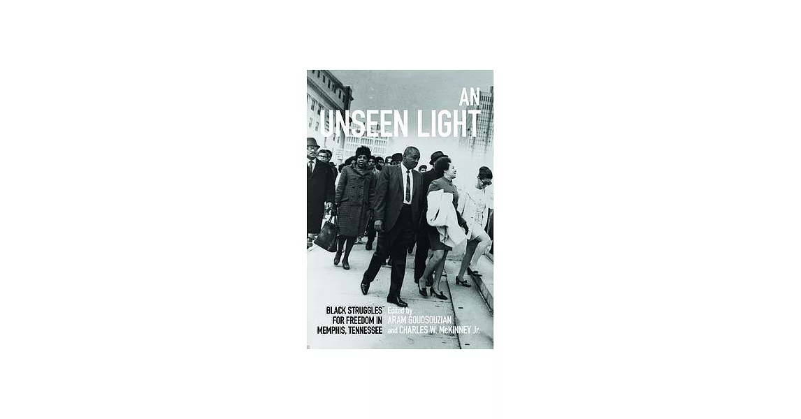 An Unseen Light: Black Struggles for Freedom in Memphis, Tennessee | 拾書所