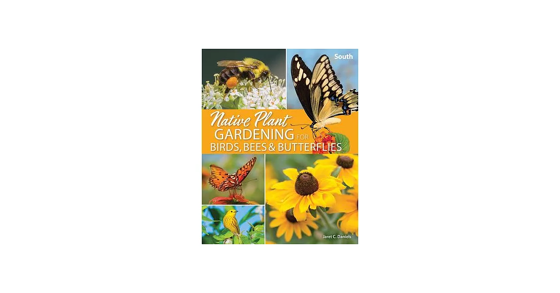 Native Plant Gardening for Birds, Bees & Butterflies: South | 拾書所