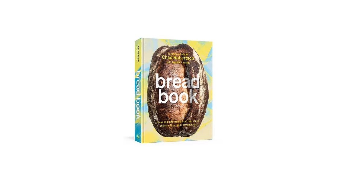 Bread Book: Ideas and Explorations from the Future of Grain, Flour, and Fermentation [a Cookbook] | 拾書所