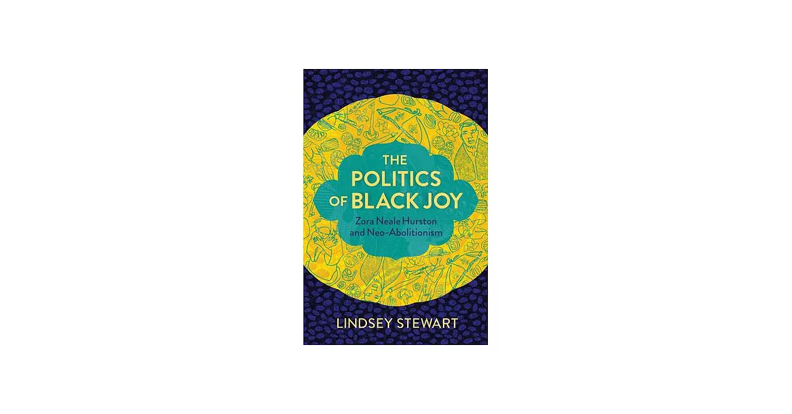 The Politics of Black Joy: Zora Neale Hurston and Neo-Abolitionism | 拾書所