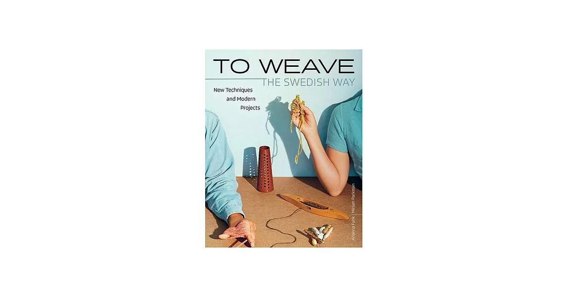 To Weave: Scandinavian Techniques from Idea to Finished Project | 拾書所