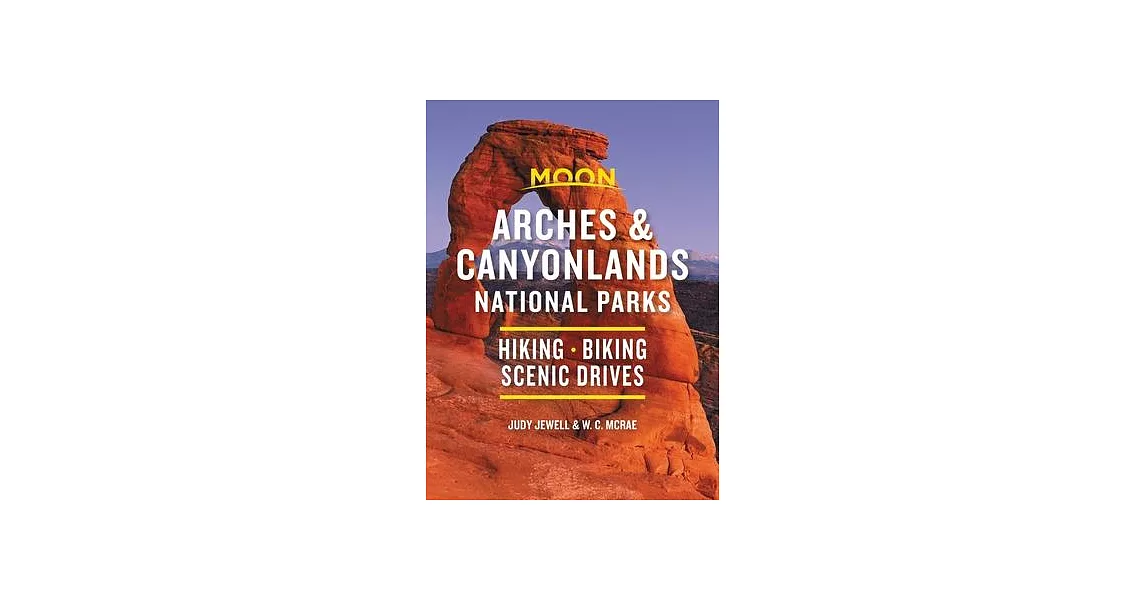 Moon Arches & Canyonlands National Parks: Hiking, Biking, Scenic Drives | 拾書所