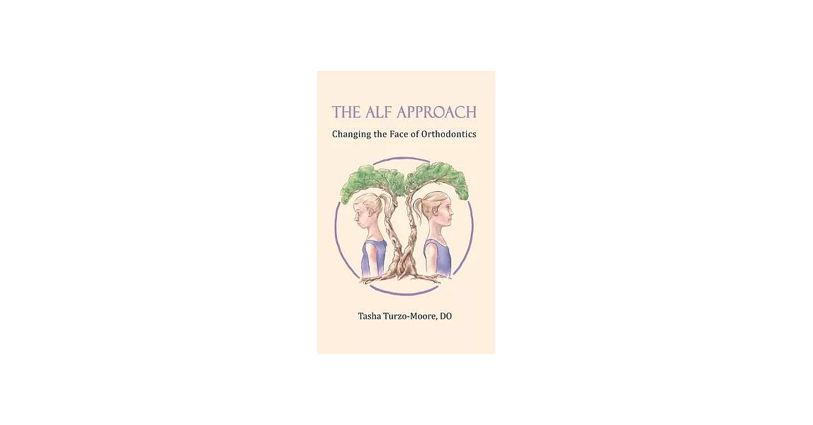 The ALF Approach: Changing the Face of Orthodontics (Full Color Edition) | 拾書所