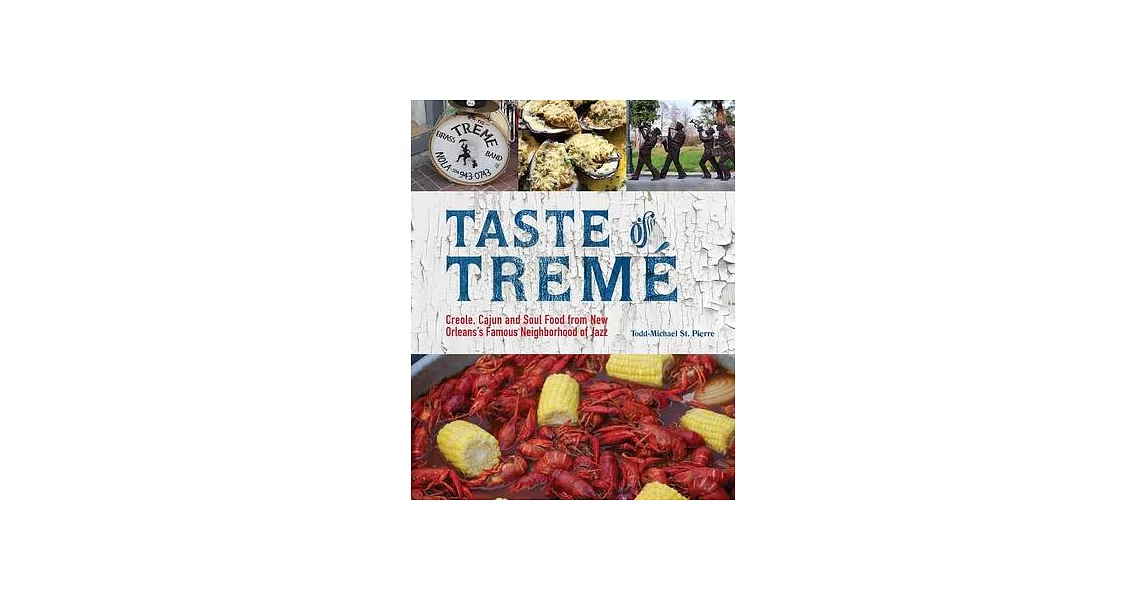 Taste of Tremé: Creole, Cajun, and Soul Food from New Orleans’’ Famous Neighborhood of Jazz | 拾書所