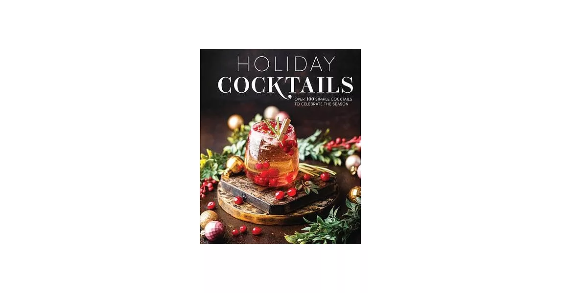 Holiday Cocktails: Over 100 Drinks for Celebration | 拾書所
