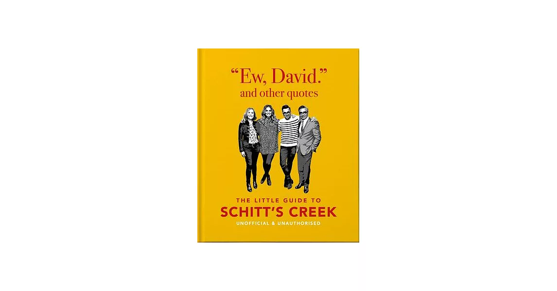 Ew, David, and Other Schitty Quotes: The Little Guide to Schitt’’s Creek, Unofficial & Unauthorised | 拾書所