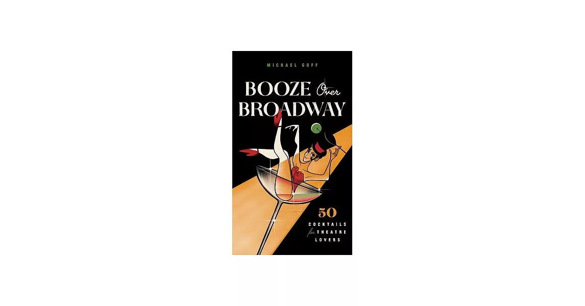 Booze Over Broadway: 50 Cocktails for Theater Lovers | 拾書所