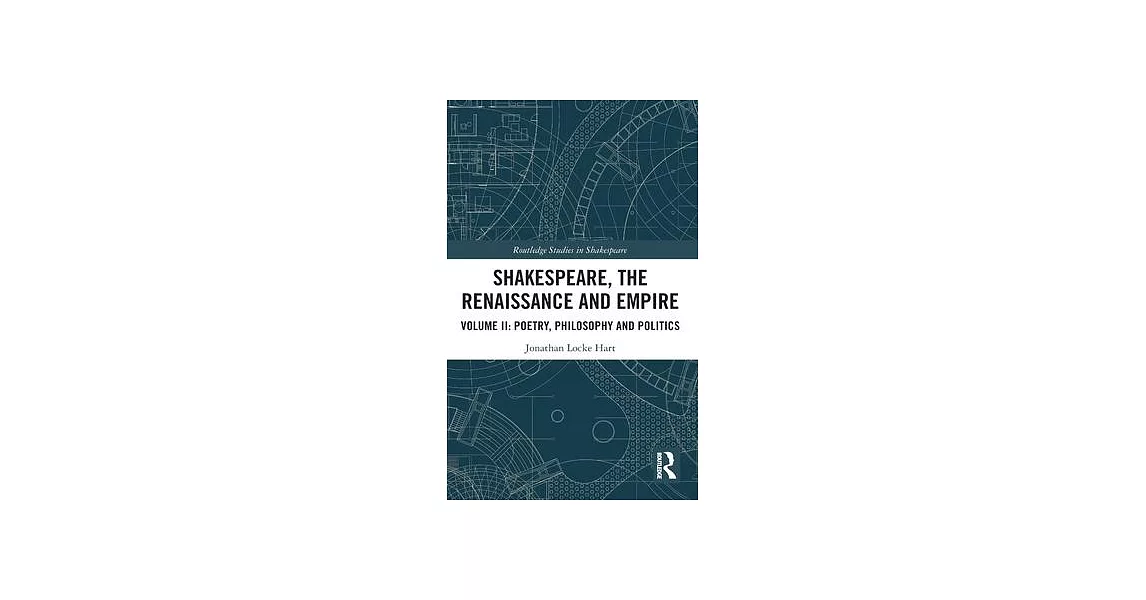 Shakespeare, the Renaissance and Empire: Volume II: Poetry, Philosophy and Politics | 拾書所