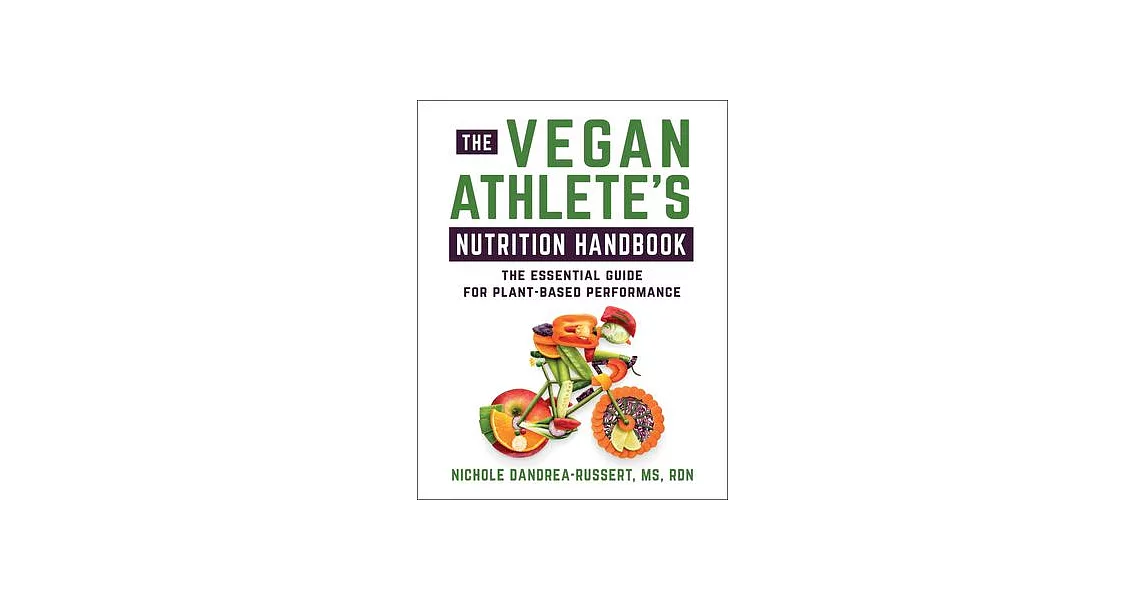 The Vegan Athlete: The Complete Nutrition Handbook for Plant-Based Performance | 拾書所