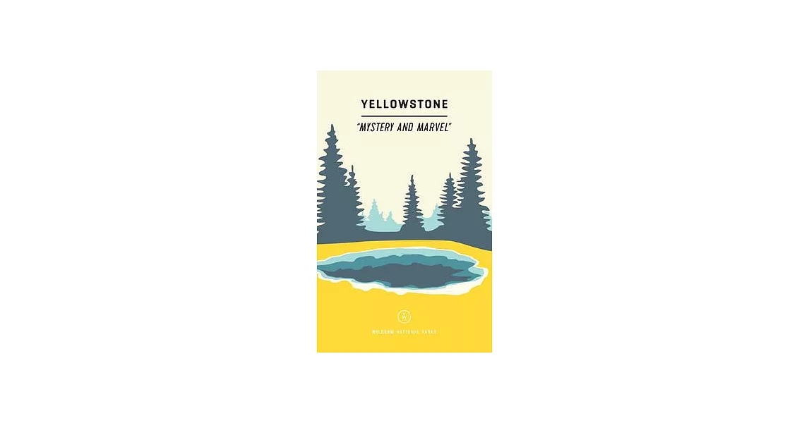 Wildsam Field Guides: Yellowstone: Mystery and Marvel | 拾書所