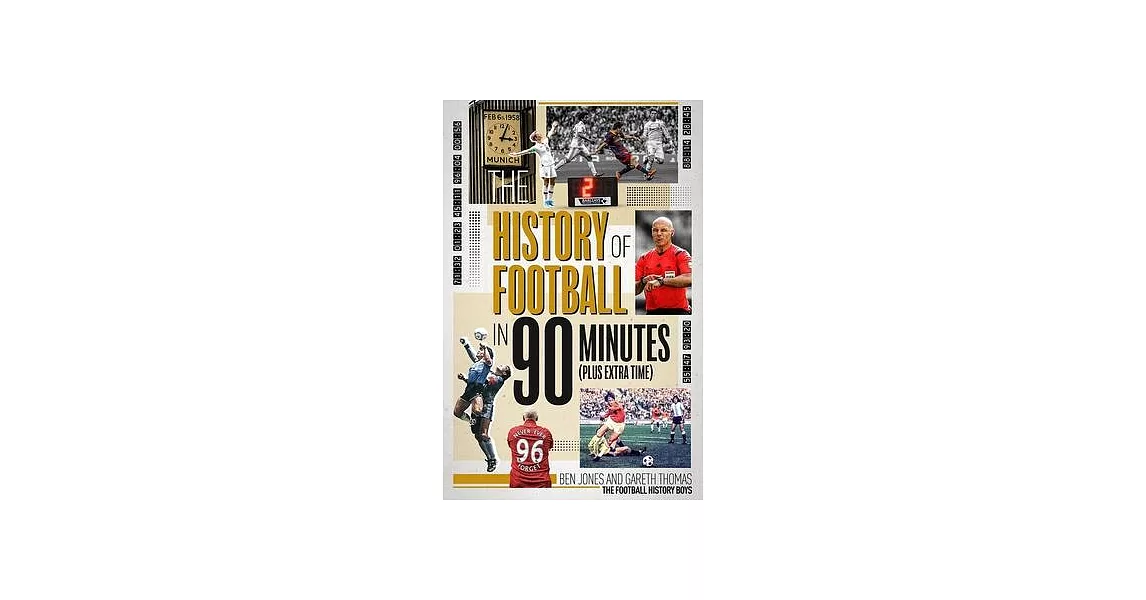 The History of Football in 90 Minutes: (plus Extra-Time) | 拾書所