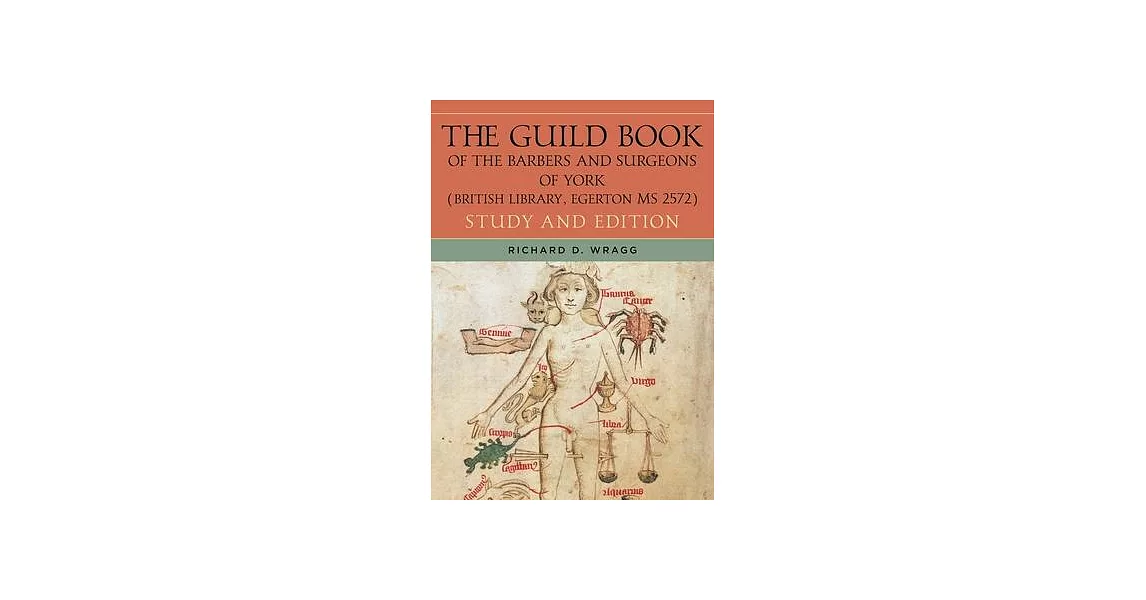 The Guild Book of the Barbers and Surgeons of York: A Study and Edition of the Medieval Folios from British Library, Egerton MS 2572 | 拾書所