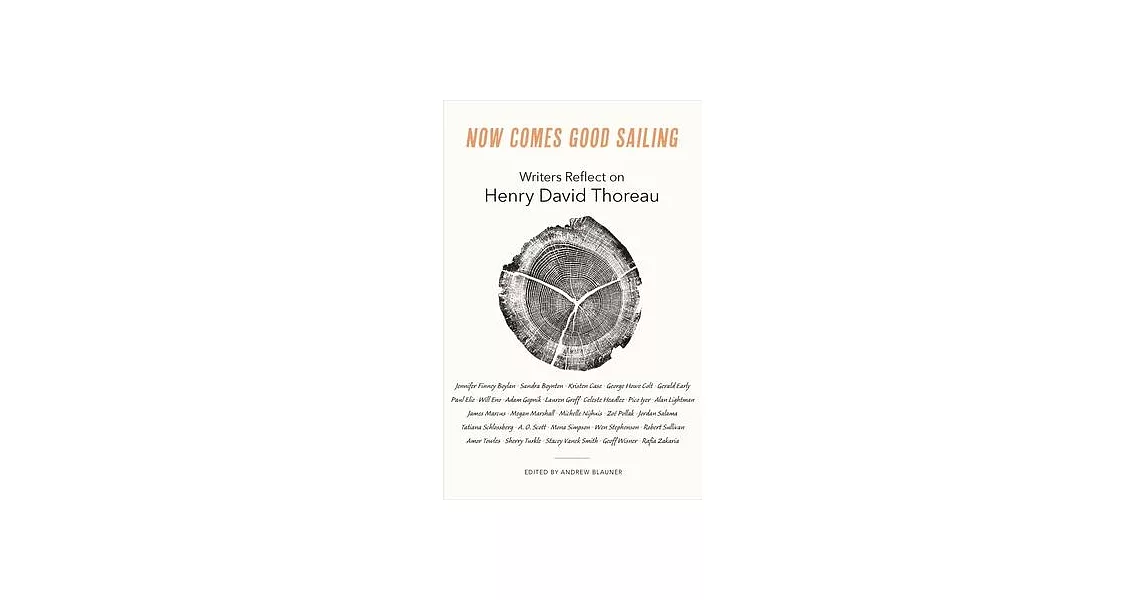 Now Comes Good Sailing: Writers Reflect on Henry David Thoreau | 拾書所