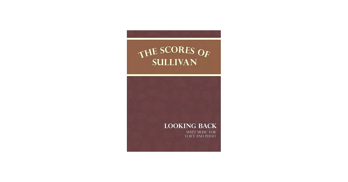 The Scores of Sullivan - Looking Back - Sheet Music for Voice and Piano | 拾書所