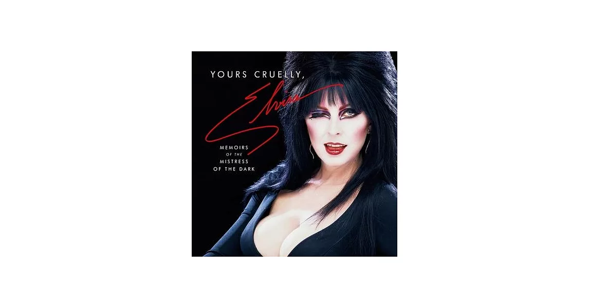 Yours Cruelly, Elvira: My Wild Life as the Mistress of the Dark | 拾書所